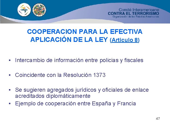 COOPERACION PARA LA EFECTIVA APLICACIÓN DE LA LEY (Articulo 8) • Intercambio de información