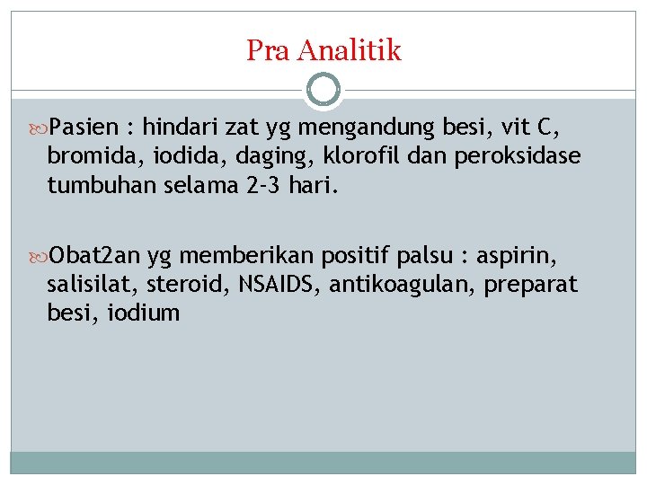 Pra Analitik Pasien : hindari zat yg mengandung besi, vit C, bromida, iodida, daging,