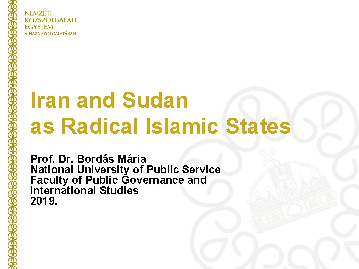 Iran and Sudan as Radical Islamic States Prof. Dr. Bordás Mária National University of