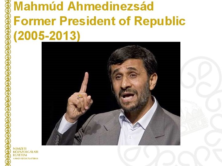 Mahmúd Ahmedinezsád Former President of Republic (2005 -2013) 