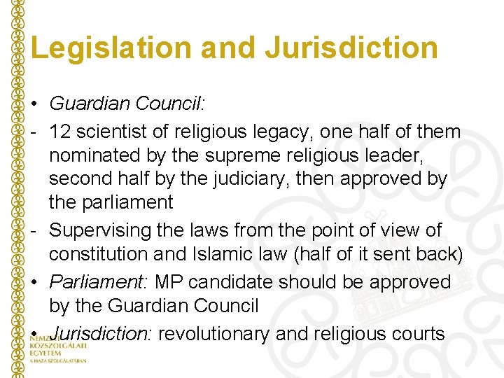 Legislation and Jurisdiction • Guardian Council: - 12 scientist of religious legacy, one half