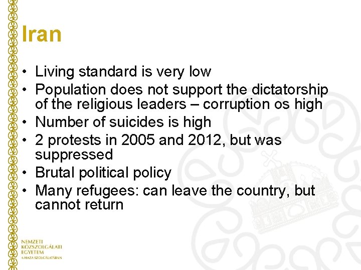 Iran • Living standard is very low • Population does not support the dictatorship