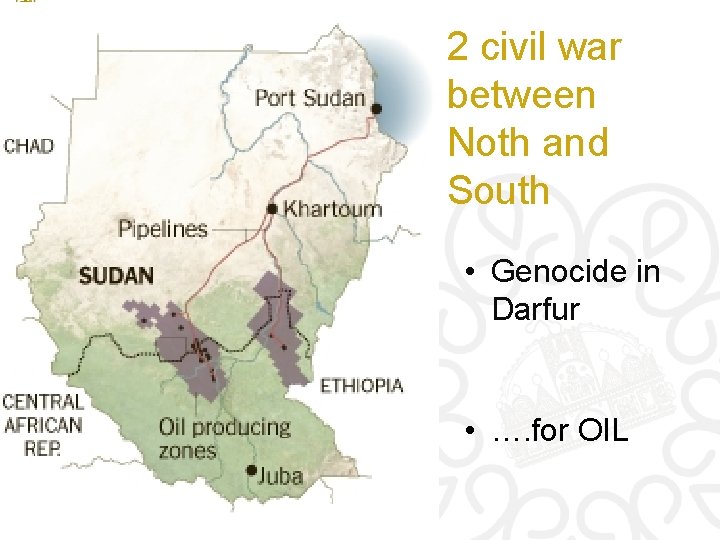2 civil war between Noth and South • Genocide in Darfur • …. for