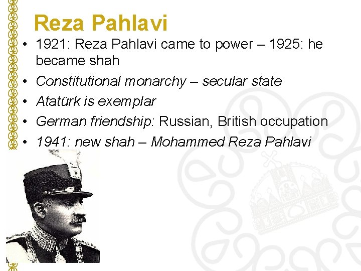 Reza Pahlavi • 1921: Reza Pahlavi came to power – 1925: he became shah