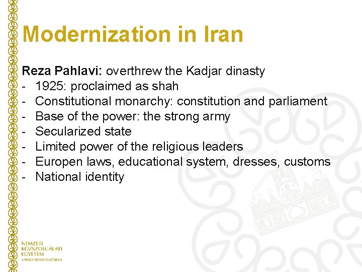 Modernization in Iran Reza Pahlavi: overthrew the Kadjar dinasty - 1925: proclaimed as shah