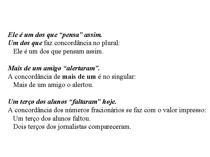 Ele é um dos que “pensa” assim. Um dos que faz concordância no plural: