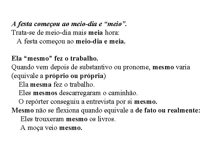 A festa começou ao meio-dia e “meio”. Trata-se de meio-dia mais meia hora: A