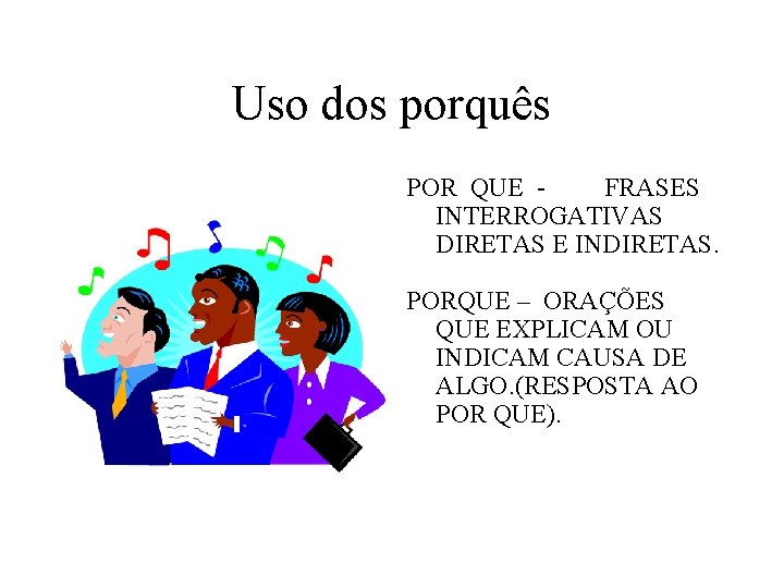 Uso dos porquês POR QUE - FRASES INTERROGATIVAS DIRETAS E INDIRETAS. PORQUE – ORAÇÕES