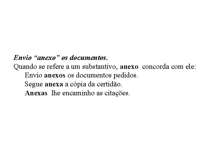 Envio “anexo” os documentos. Quando se refere a um substantivo, anexo concorda com ele:
