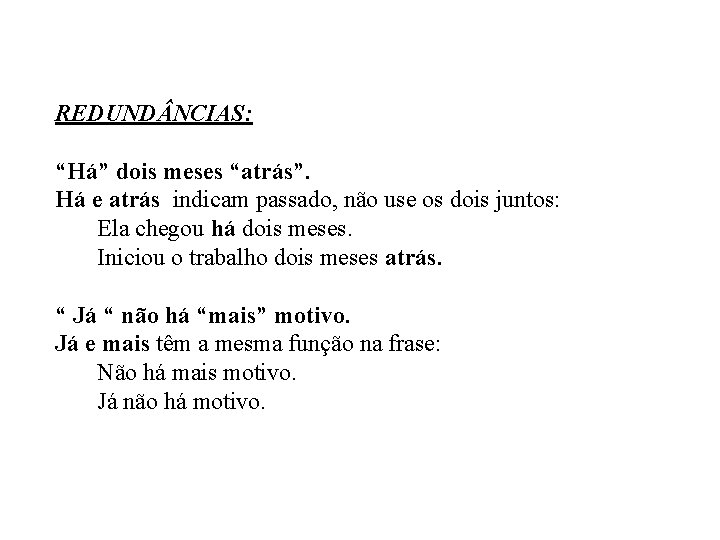 REDUND NCIAS: “Há” dois meses “atrás”. Há e atrás indicam passado, não use os