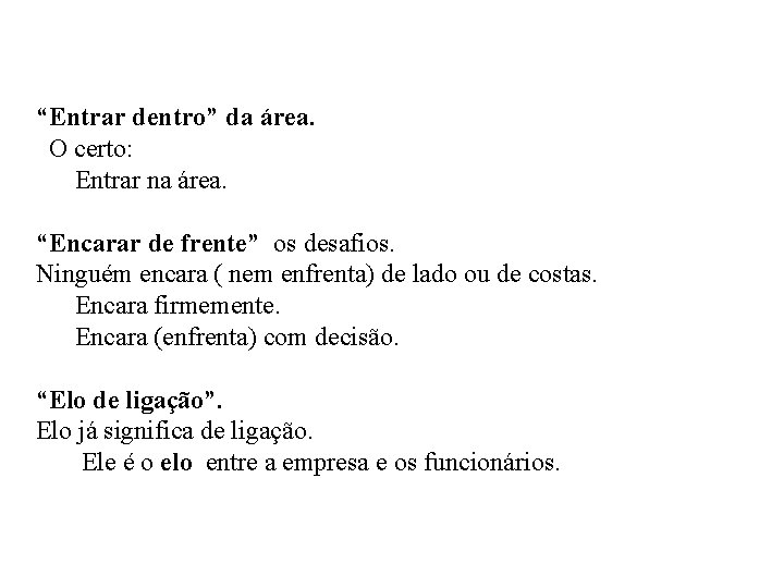 “Entrar dentro” da área. O certo: Entrar na área. “Encarar de frente” os desafios.