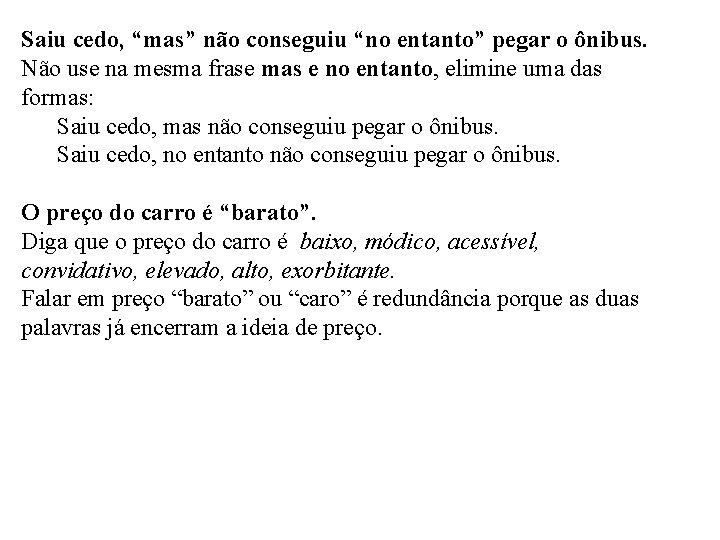 Saiu cedo, “mas” não conseguiu “no entanto” pegar o ônibus. Não use na mesma
