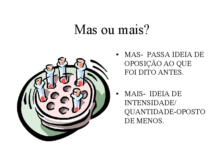 Mas ou mais? • MAS- PASSA IDEIA DE OPOSIÇÃO AO QUE FOI DITO ANTES.
