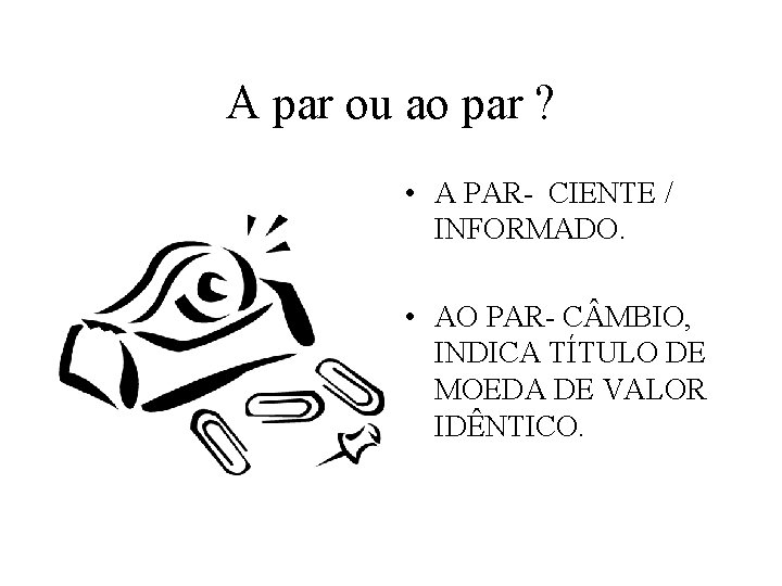 A par ou ao par ? • A PAR- CIENTE / INFORMADO. • AO