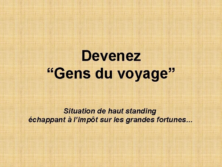 Devenez “Gens du voyage” Situation de haut standing échappant à l’impôt sur les grandes