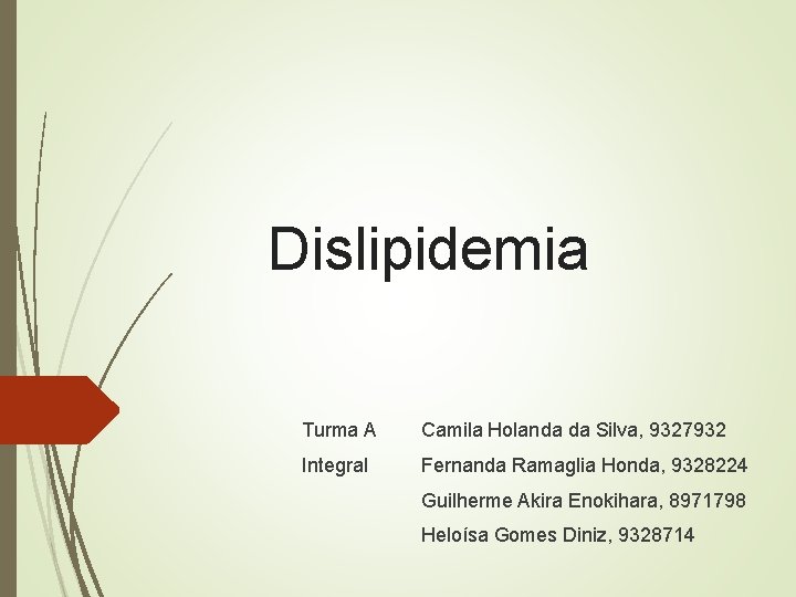 Dislipidemia Turma A Camila Holanda da Silva, 9327932 Integral Fernanda Ramaglia Honda, 9328224 Guilherme