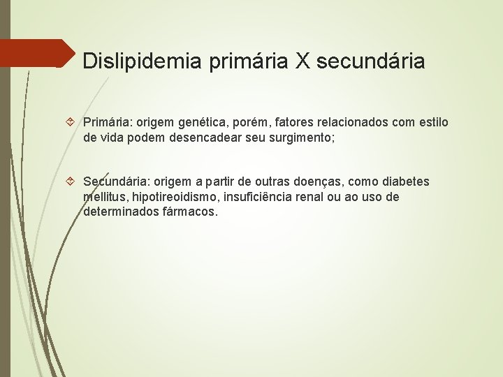Dislipidemia primária X secundária Primária: origem genética, porém, fatores relacionados com estilo de vida