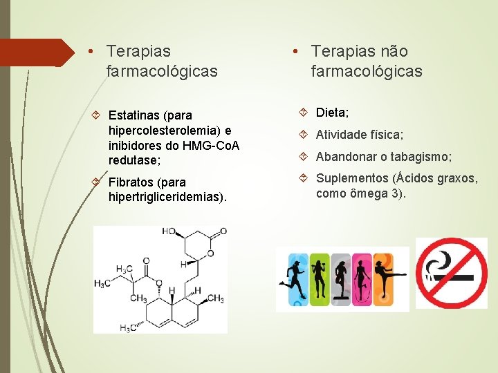  • Terapias farmacológicas • Terapias não farmacológicas Estatinas (para hipercolesterolemia) e inibidores do