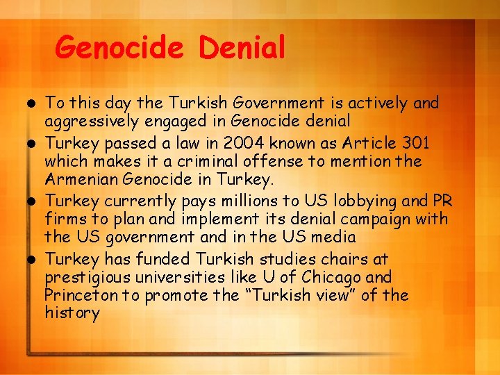 Genocide Denial To this day the Turkish Government is actively and aggressively engaged in