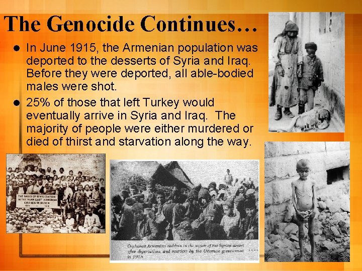 The Genocide Continues… In June 1915, the Armenian population was deported to the desserts