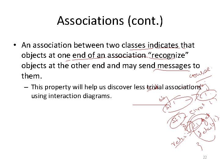 Associations (cont. ) • An association between two classes indicates that objects at one