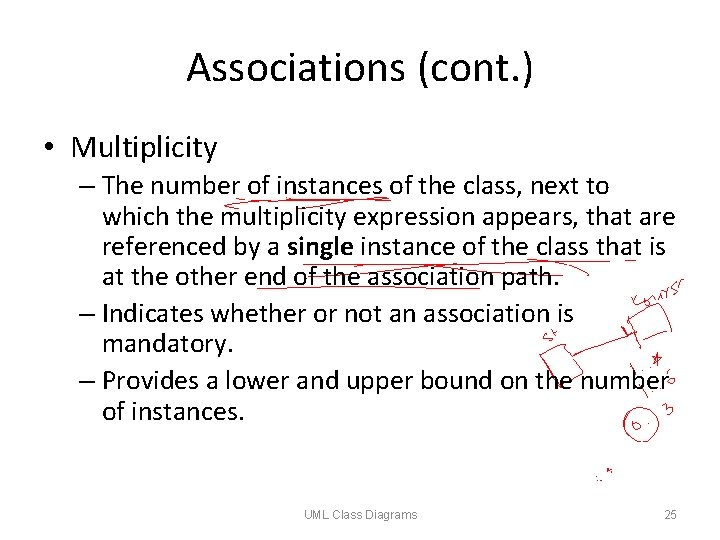 Associations (cont. ) • Multiplicity – The number of instances of the class, next