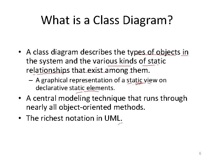 What is a Class Diagram? • A class diagram describes the types of objects