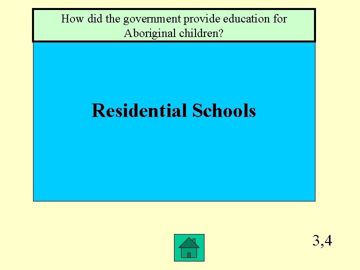 How did the government provide education for Aboriginal children? Residential Schools 3, 4 