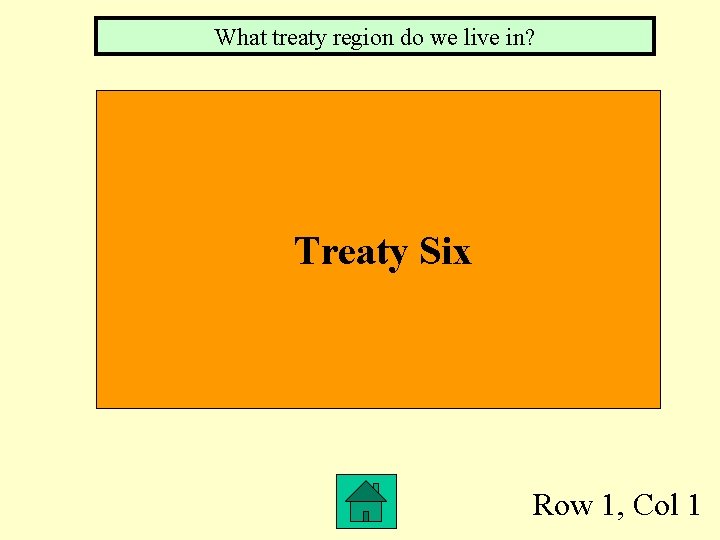 What treaty region do we live in? Treaty Six Row 1, Col 1 