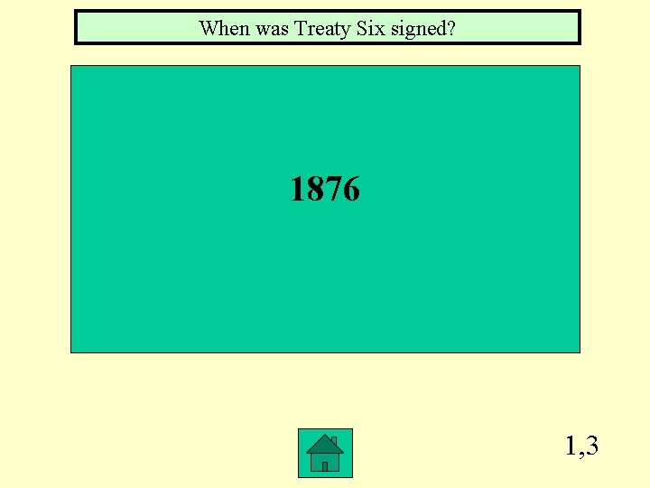 When was Treaty Six signed? 1876 1, 3 