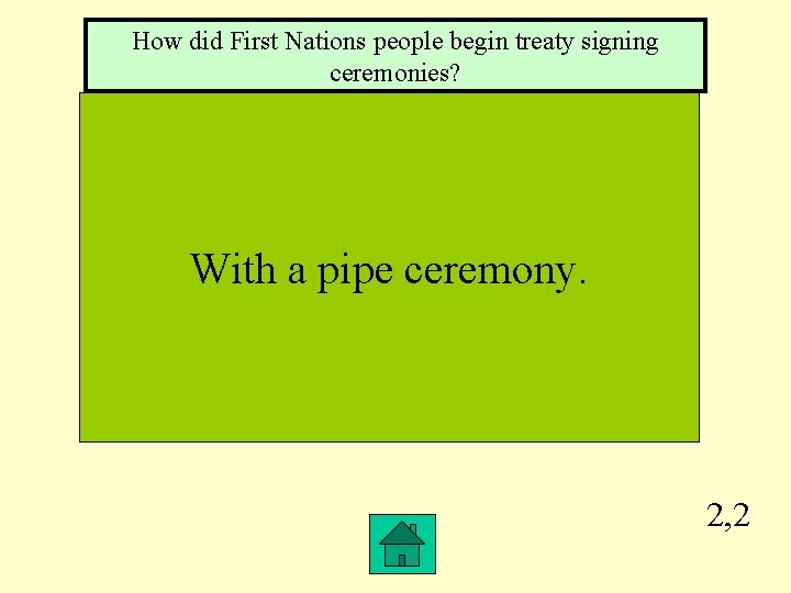 How did First Nations people begin treaty signing ceremonies? With a pipe ceremony. 2,