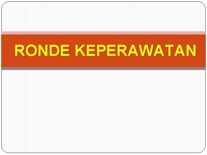 RONDE KEPERAWATAN 