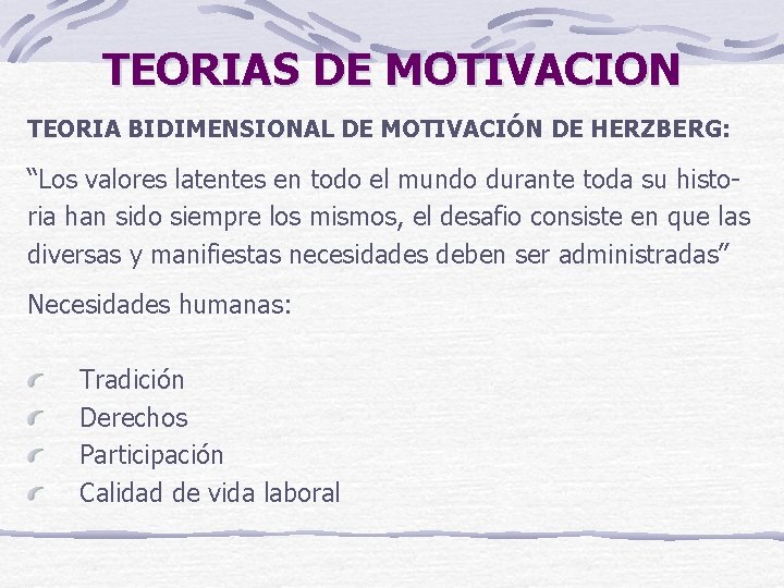 TEORIAS DE MOTIVACION TEORIA BIDIMENSIONAL DE MOTIVACIÓN DE HERZBERG: “Los valores latentes en todo