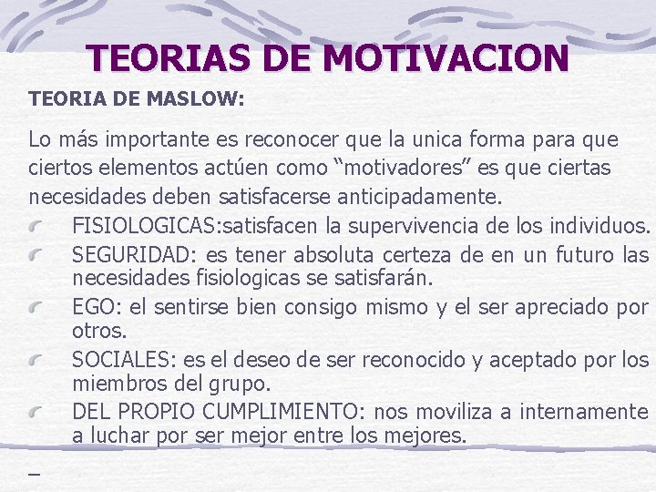 TEORIAS DE MOTIVACION TEORIA DE MASLOW: Lo más importante es reconocer que la unica