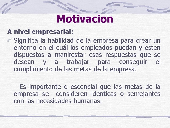 Motivacion A nivel empresarial: Significa la habilidad de la empresa para crear un entorno