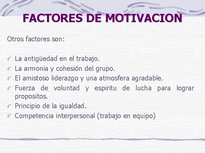 FACTORES DE MOTIVACION Otros factores son: La antigüedad en el trabajo. La armonia y