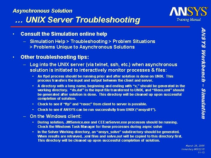 Asynchronous Solution … UNIX Server Troubleshooting Consult the Simulation online help – Simulation Help