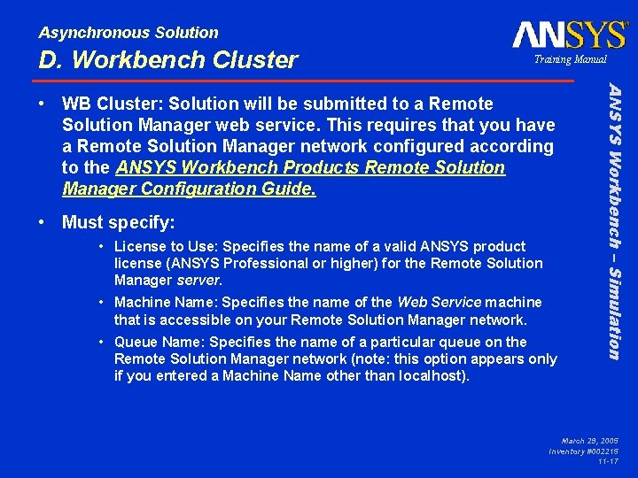 Asynchronous Solution D. Workbench Cluster Training Manual • Must specify: • License to Use: