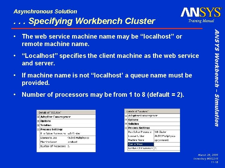 Asynchronous Solution . . . Specifying Workbench Cluster Training Manual • “Localhost” specifies the