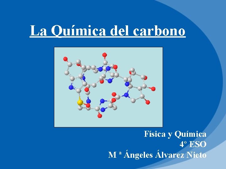 La Química del carbono Física y Química 4º ESO M ª Ángeles Álvarez Nieto