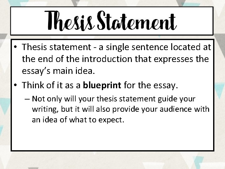  • Thesis statement - a single sentence located at the end of the