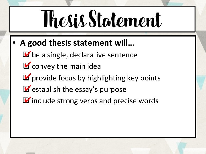  • A good thesis statement will… ✔be a single, declarative sentence q ✔convey