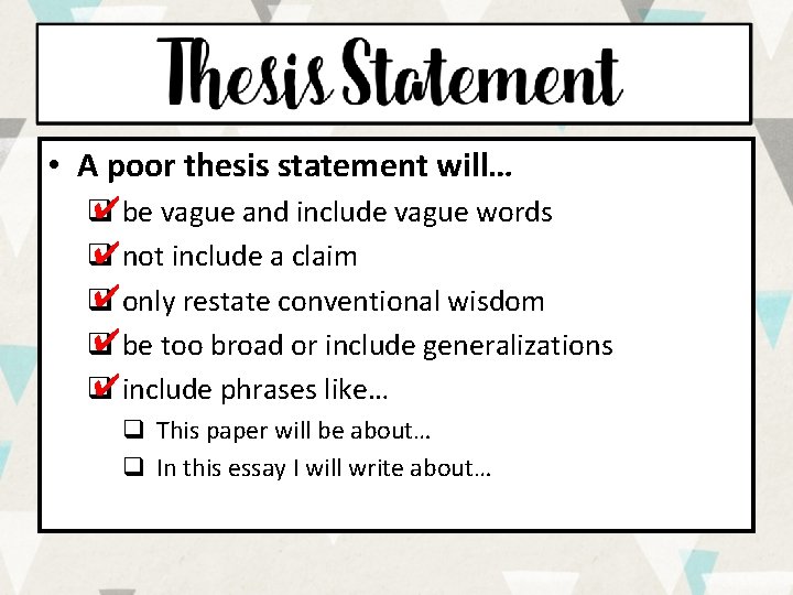  • A poor thesis statement will… ✔be vague and include vague words q