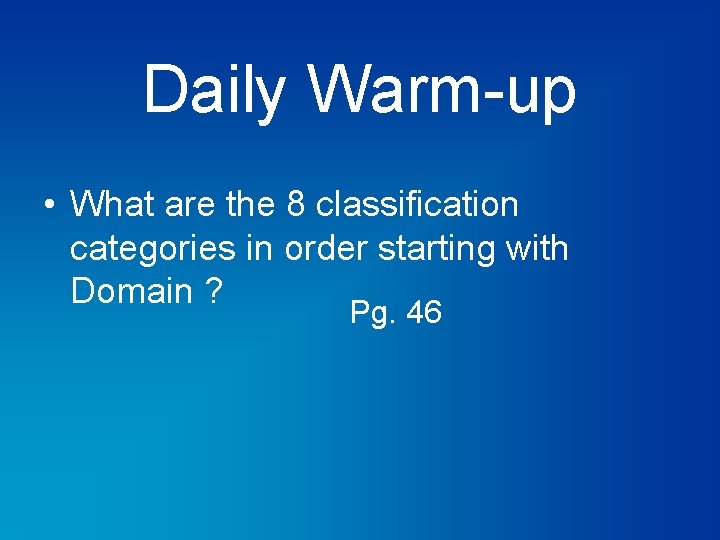 Daily Warm-up • What are the 8 classification categories in order starting with Domain