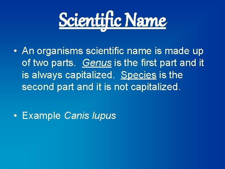 Scientific Name • An organisms scientific name is made up of two parts. Genus