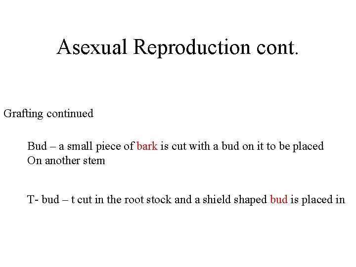 Asexual Reproduction cont. Grafting continued Bud – a small piece of bark is cut