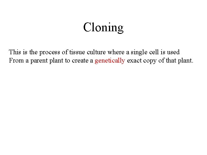 Cloning This is the process of tissue culture where a single cell is used