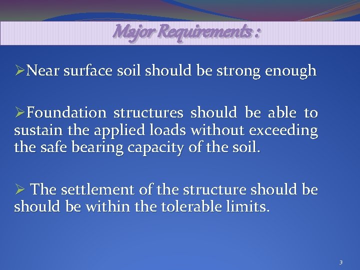  Major Requirements : ØNear surface soil should be strong enough ØFoundation structures should