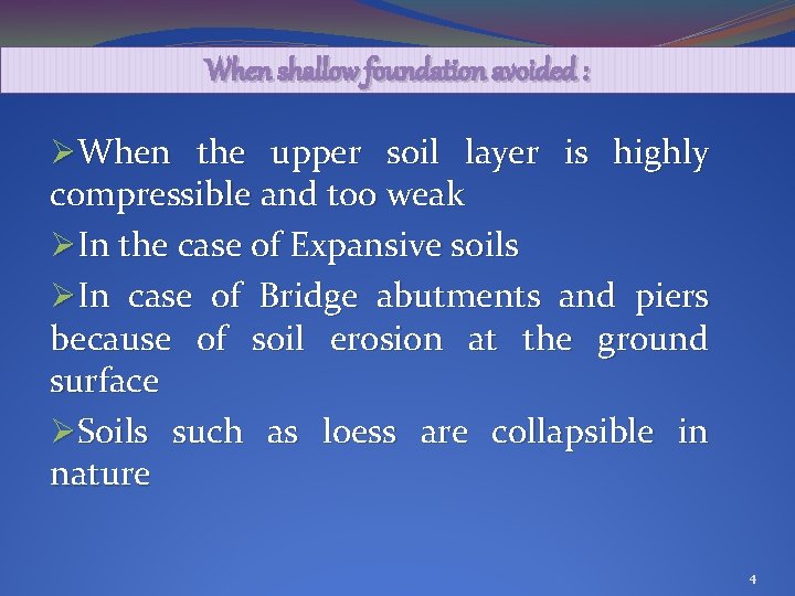 When shallow foundation avoided : ØWhen the upper soil layer is highly compressible and