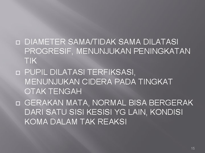  DIAMETER SAMA/TIDAK SAMA DILATASI PROGRESIF, MENUNJUKAN PENINGKATAN TIK PUPIL DILATASI TERFIKSASI, MENUNJUKAN CIDERA